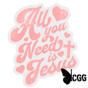 All You Need Is Jesus Sticker 3X3