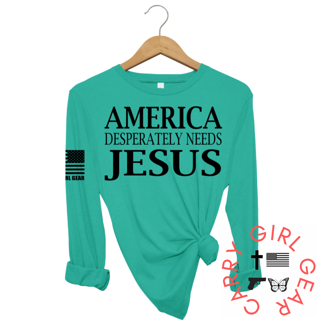 America Desperatley Needs Jesus Long Sleeve Jade / Xs