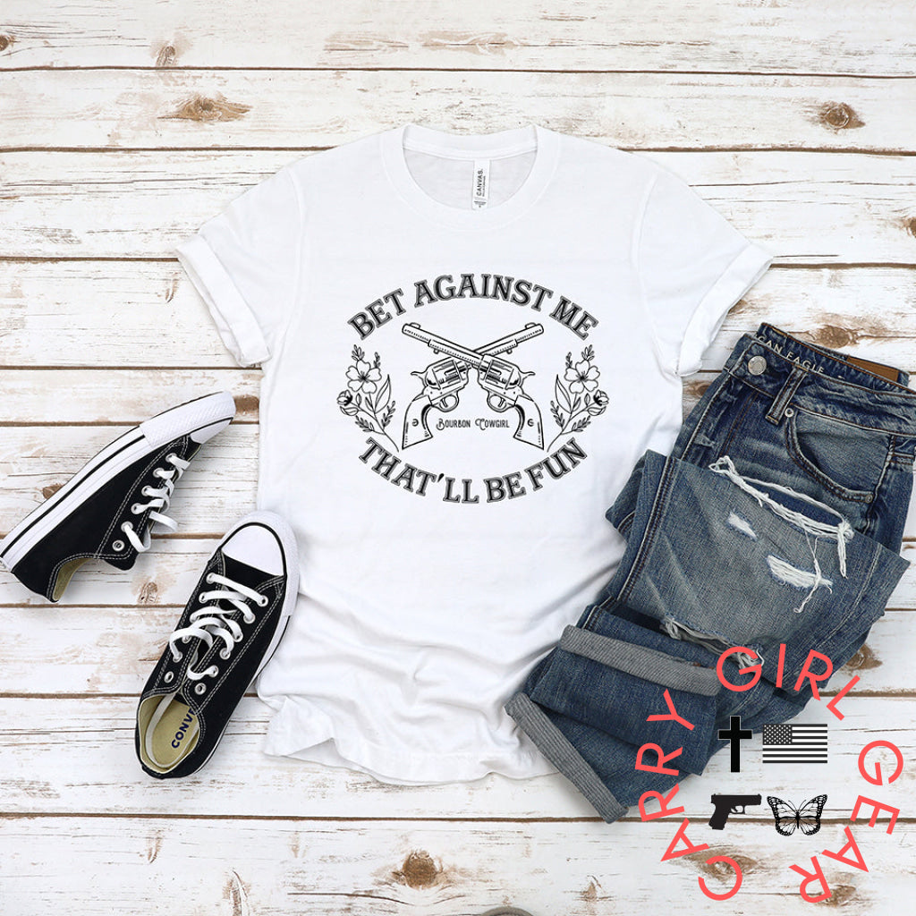 Bet Against Me That’ll Be Fun Pistols T-Shirt Bourbon Cowgirl