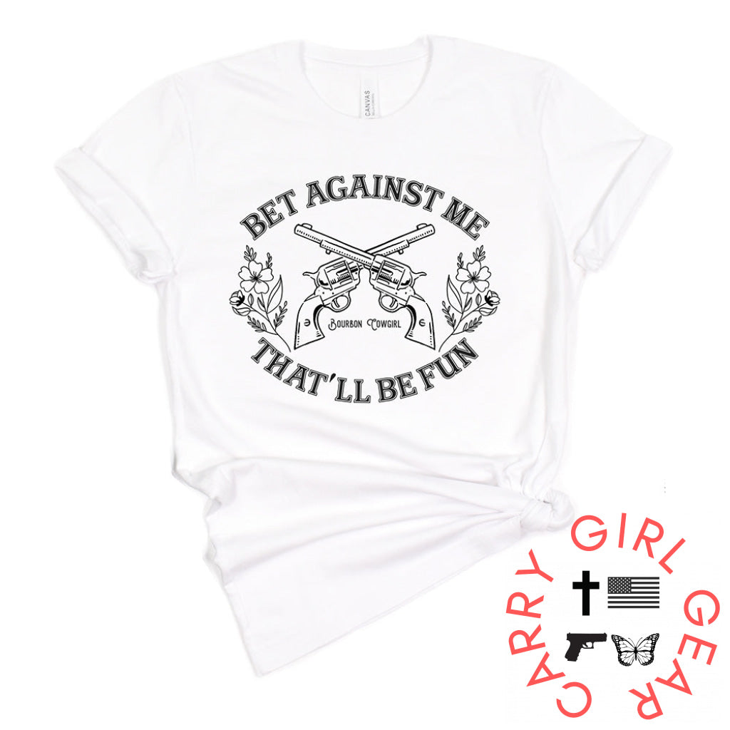 Bet Against Me That’ll Be Fun Pistols T-Shirt Bourbon Cowgirl