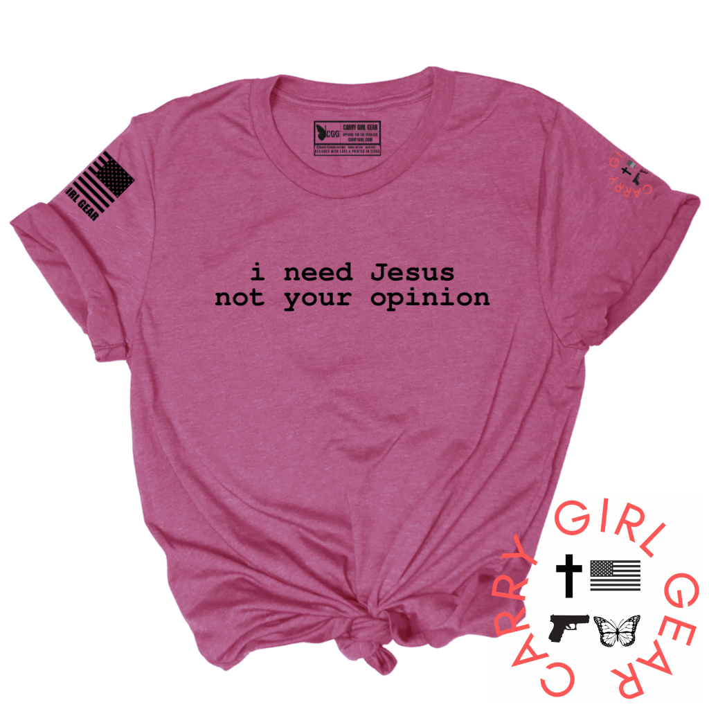 I NEED JESUS NOT YOUR OPINION TEE XS / Kingdom Bloom / UNISEX CUT CGG PERFECT TEE