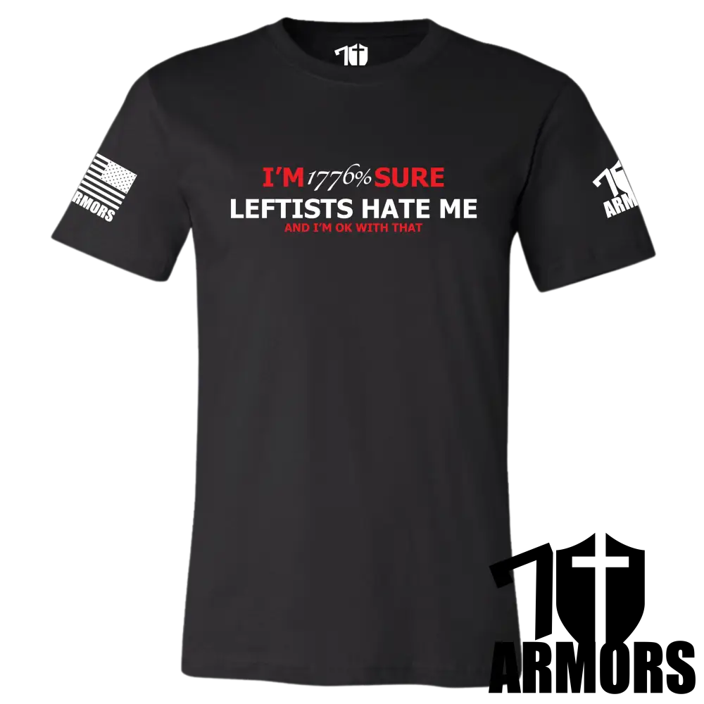 Leftists Hate Me T-Shirt Sm / Black T-Shirts